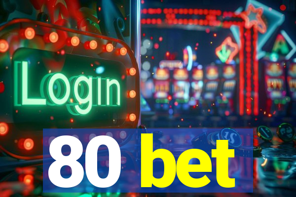 80 bet